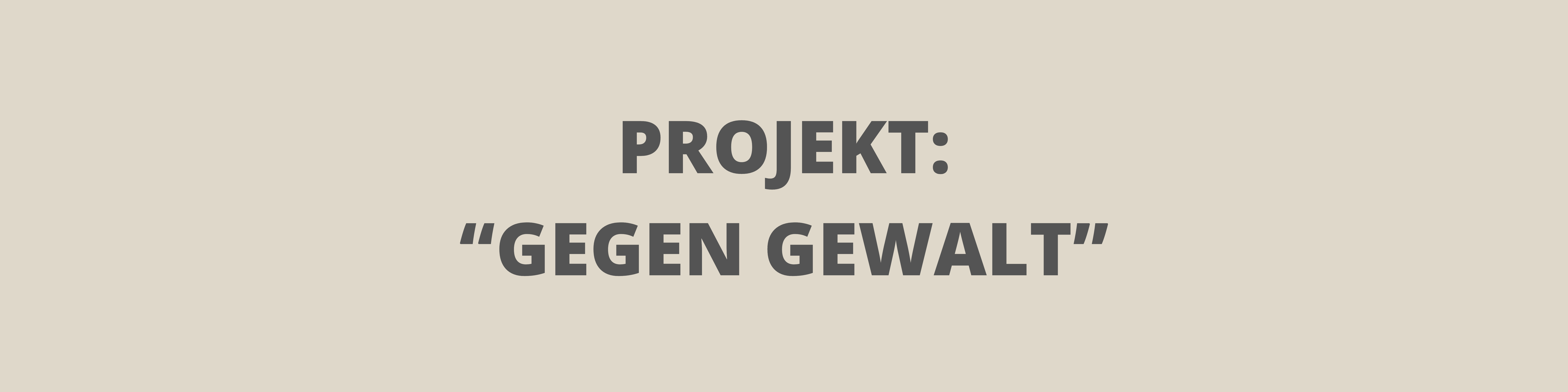 Projekt “Gegen Gewalt”